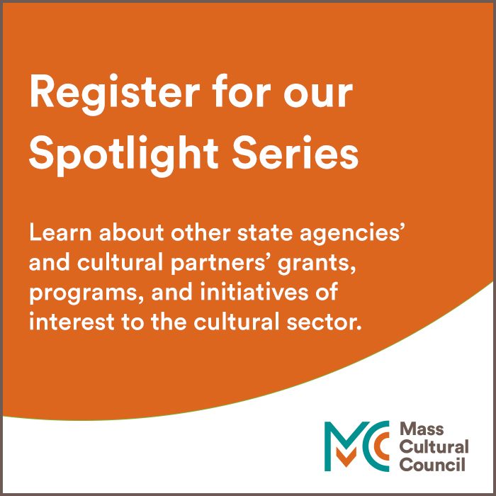 graphic with text REGISTER FOR OUR Spotlight Series. Learn about other state agencies’ and cultural partners' grants, programs & initiatives of interest to the cultural sector.